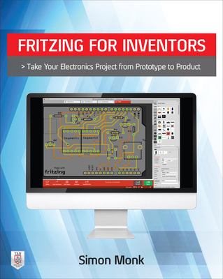 Fritzing for Inventors: Take Your Electronics Project from Prototype to Product cover image