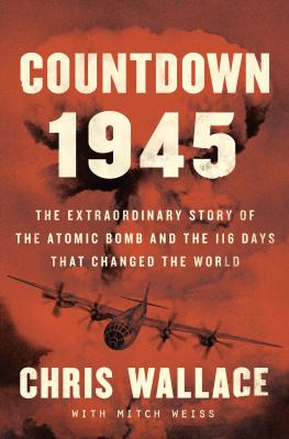 Countdown 1945 the extraordinary story of the atomic bomb and the 116 days that changed the world cover image