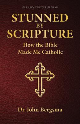 Stunned by Scripture : how the Bible made me Catholic cover image