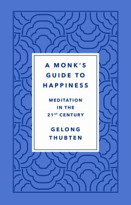 A monk's guide to happiness : meditation in the 21st century  cover image cdn