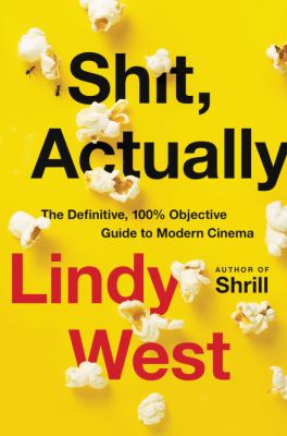 Shit, actually : the definitive, 100% objective guide to modern cinema cover image