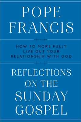 Reflections on the Sunday gospel : how to more fully live out your relationship with God cover image