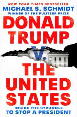 Donald Trump v. the United States : inside the struggle to stop a President cover image