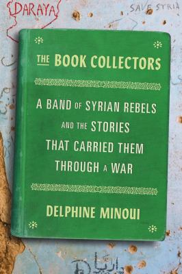 The book collectors : a band of Syrian rebels and the stories that carried them through a war  cover image cdn
