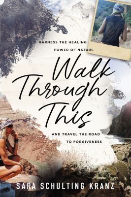 Walk through this : harness the healing power of nature and travel the road to forgiveness cover image