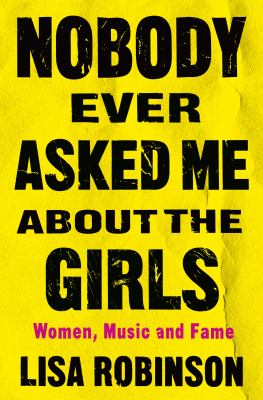 Nobody ever asked me about the girls : women, music, and fame cover image