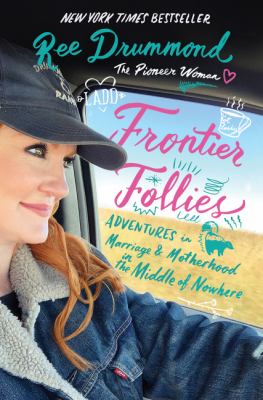 Frontier follies : adventures in marriage & motherhood in the middle of nowhere cover image