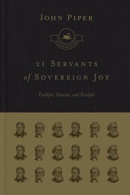21 servants of sovereign joy : faithful, flawed, and fruitful cover image