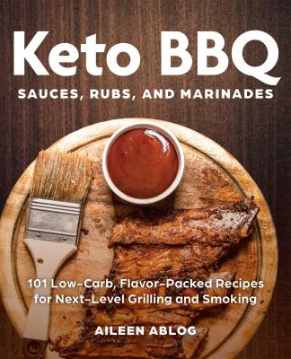 Keto BBQ sauces, rubs, and marinades : 101 low-carb, flavor-packed recipes for next-level grilling and smoking cover image