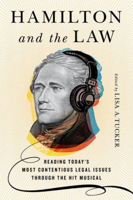 Hamilton and the law : reading today's most contentious legal issues through the hit musical cover image