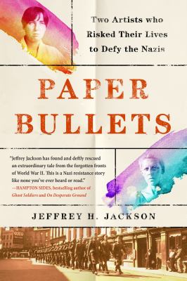 Paper bullets : two artists who risked their lives to defy the Nazis  cover image cdn