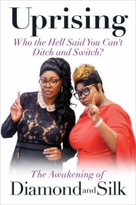 Uprising: who the hell said you can't ditch and switch : the awakening of Diamond and Silk cover image