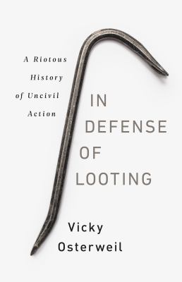 In defense of looting : a riotous history of uncivil action cover image