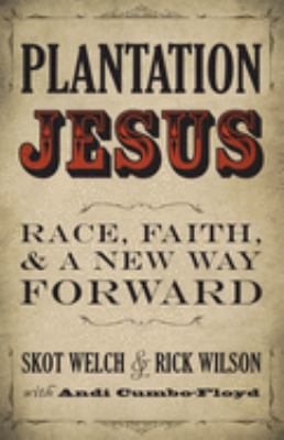 Plantation Jesus : race, faith, & a new way forward cover image