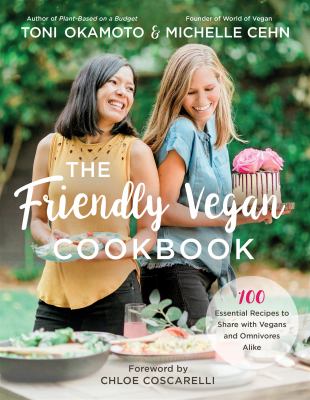 The friendly vegan cookbook : 100 essential recipes to share with vegans and omnivores alike cover image