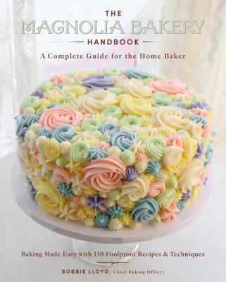 The Magnolia Bakery handbook : a complete guide for the home baker cover image