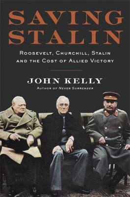 Saving Stalin : Roosevelt, Churchill, Stalin, and the cost of Allied victory in Europe cover image