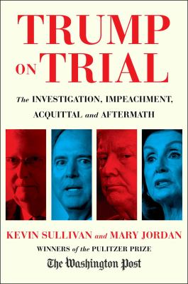 Trump on trial : the investigation, impeachment, acquittal and aftermath cover image
