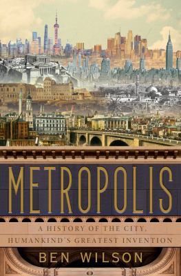 Metropolis : a history of the city, humankind's greatest invention cover image