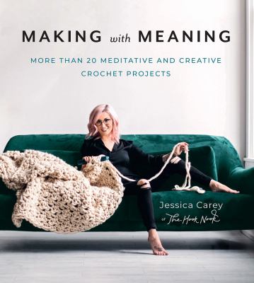 Making with meaning : more than 20 meditative and creative crochet projects cover image