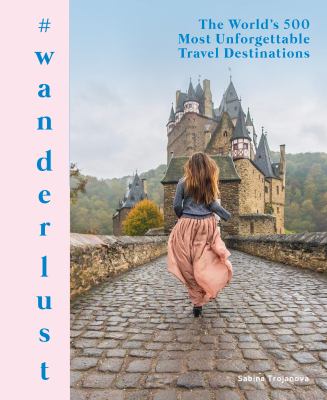 #wanderlust : the world's 500 most unforgettable travel destinations cover image