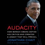 Audacity : how Barack Obama defied his critics and created a legacy that will prevail cover image cdn