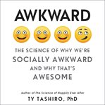 Awkward : the science of why we're socially awkward and why that's awesome cover image cdn