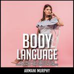 Body language. How to Analyze People, Have Greater Influence & Speed-Read People - Dark Psychology & NLP Techniques cover image cdn