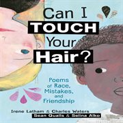 Can i touch your hair?. Poems of Race, Mistakes, and Friendship cover image cdn