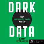Dark data. Why What You Don't Know Matters cover image cdn