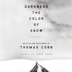 Darkness the color of snow : a novel cover image cdn