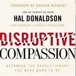 Disruptive compassion. Becoming the Revolutionary You Were Born to Be cover image cdn