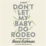 Don't let my baby do rodeo : a novel cover image cdn