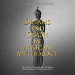 Dreams and death in african mythology: the history of legends and folk stories about dreams and d cover image cdn