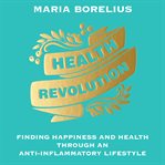 Health revolution. Finding Happiness and Health Through an Anti-Inflammatory Lifestyle cover image cdn