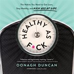 Healthy as f*ck. The Habits You Need to Get Lean, Stay Healthy, and Kick Ass at Life cover image cdn