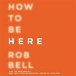 How to be here : a guide to creating a life worth living cover image cdn