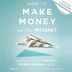 How to make money on the internet. Leave Your 9 to 5 Job and Create a Passive Income in 2020 cover image cdn