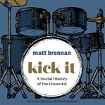 Kick it. A Social History of the Drum Kit cover image cdn