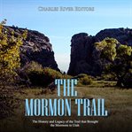 Mormon trail, the: the history and legacy of the trail that brought the mormons to utah cover image cdn