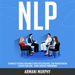 Nlp. Techniques to Rewire Your Mind to Have Better Influence, Stop Procrastinating & Achieve Your Goal - cover image cdn