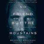 No friend but the mountains. Writing from Manus Prison cover image cdn
