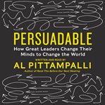 Persuadeable : how great leaders change their minds to change the world cover image cdn