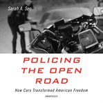 Policing the open road. How Cars Transformed American Freedom cover image cdn