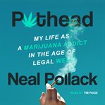 Pothead. My Life as a Marijuana Addict in the Age of Legal Weed cover image cdn