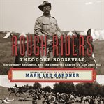 Rough riders : Theodore Roosevelt, his cowboy regiment, and the immortal charge up San Juan Hill cover image cdn