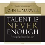 Talent is never enough. Discover the Choices That Will Take You Beyond Your Talent cover image cdn