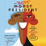 The best "worst president" : what the right gets wrong about Barack Obama cover image cdn