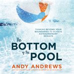 The bottom of the pool. Thinking Beyond Your Boundaries to Achieve Extraordinary Results cover image cdn