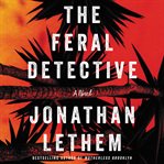 The feral detective. A Novel cover image cdn